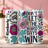 Dont Let the Hard Days Win 20oz Tumbler