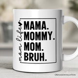 Mama Mommy Mom Bruh Mug