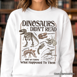 Dinosaurs Didnt Read Sweatshirt