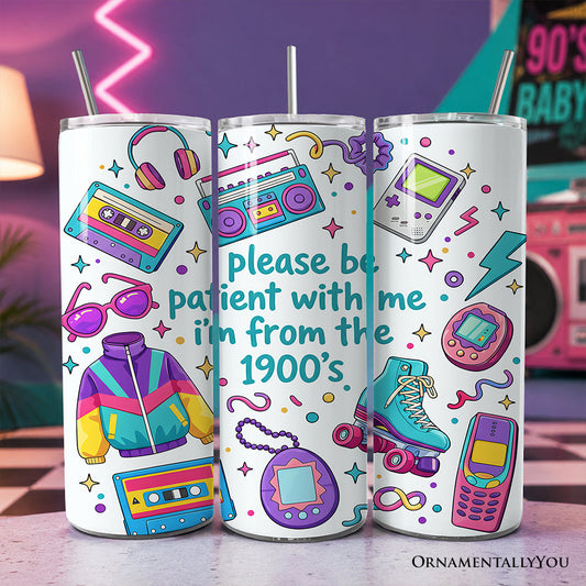 Be Patient Im From the 1900s 20oz Tumbler