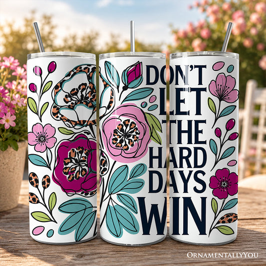 Dont Let the Hard Days Win 20oz Tumbler