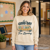 Good Day For Learning Sweatshirt