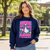 Here We Go Again Teacher Sweatshirt
