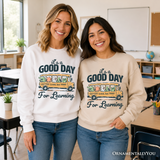 Good Day For Learning Sweatshirt