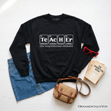 Teacher The Inspirational Element Sweatshirt