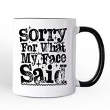 Sorry For What My Face Said Mug