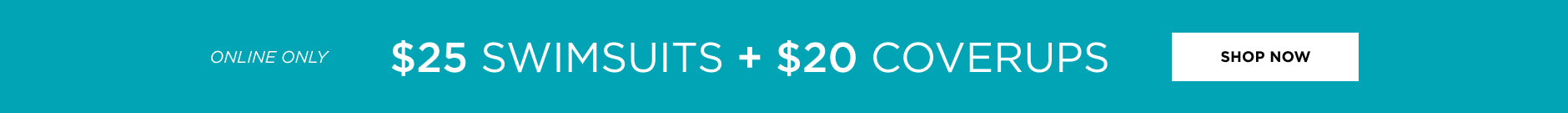 $25 Swimsuits & $20 Coverups