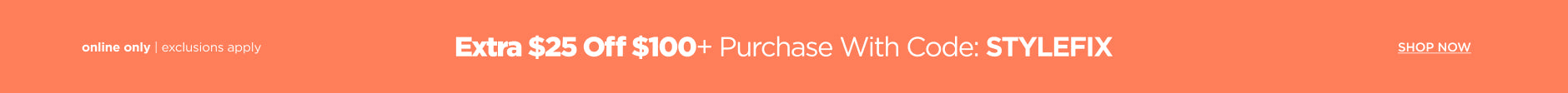 Extra $25 off $100+ Purchase, Use Code: STYLEFIX