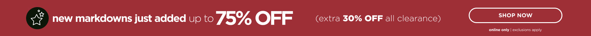 Shop New Markdowns just added up to 75% off