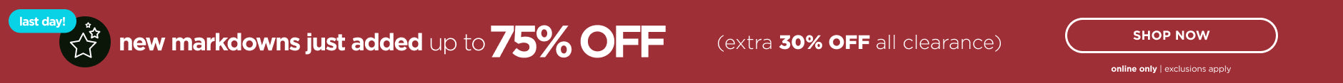 Shop New Markdowns just added up to 75% off