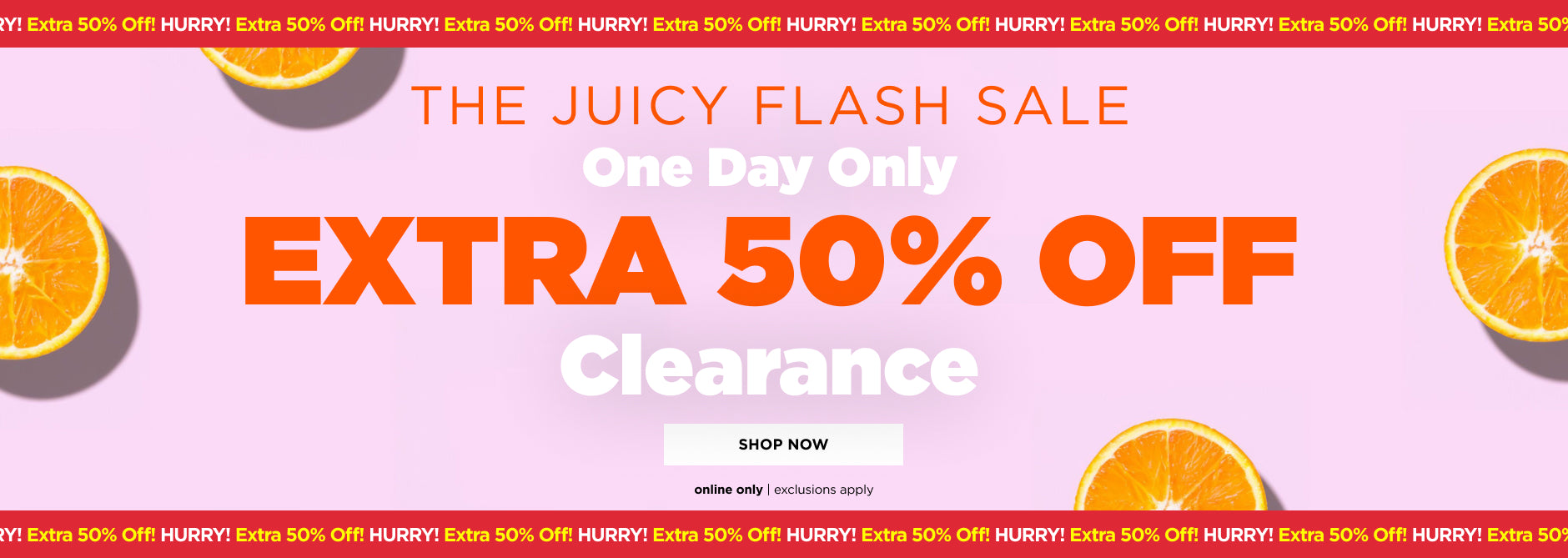 Online only. Extra 50% off clearance flash sale