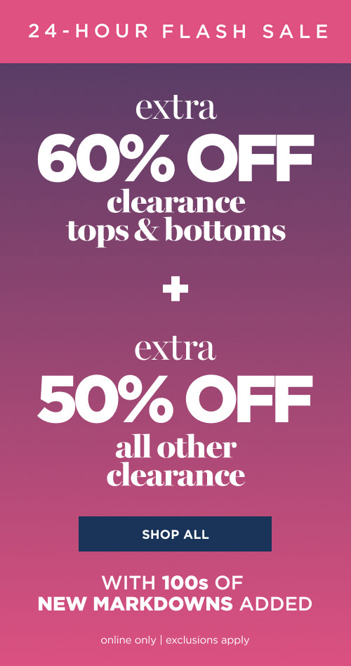 Extra 60% Off Clearance Tops & Bottoms & Extra 50% off all other clearance 