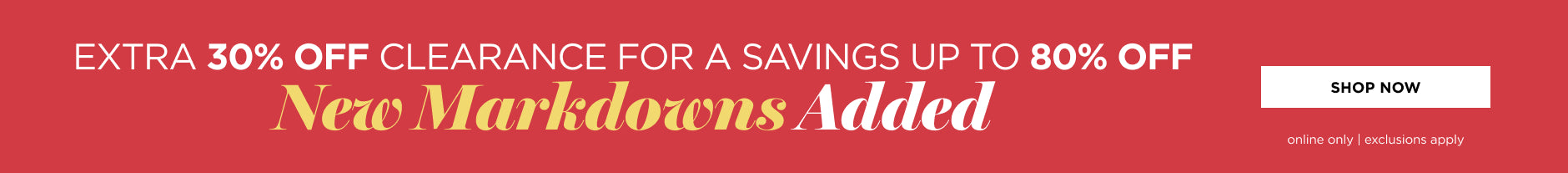 Extra 30% off Clearance  New markdowns added.