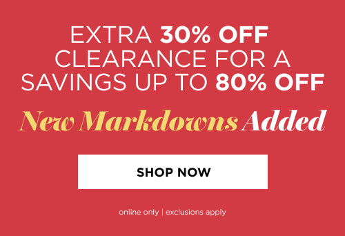 Extra 30% off Clearance  New markdowns added.