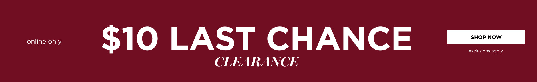 $10 Last Chance Clearance
