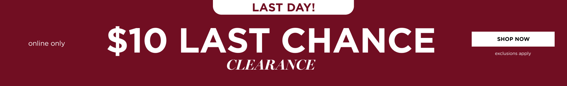 $10 Last Chance Clearance
