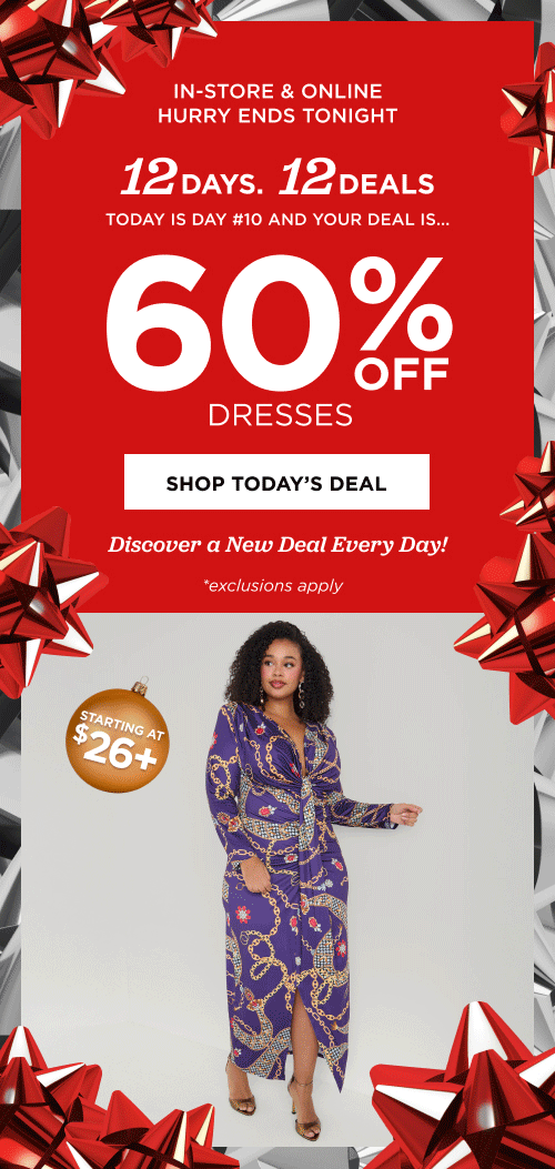 In-store and online. DAILY DEAL! 60% off dresses. Starting at $26.