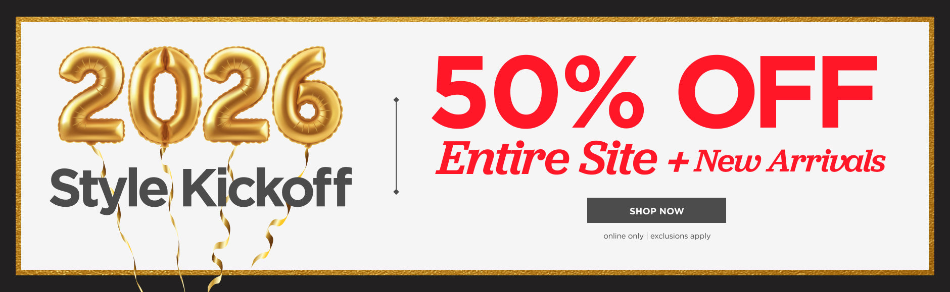 50% of Entire Site plus New Arrivals