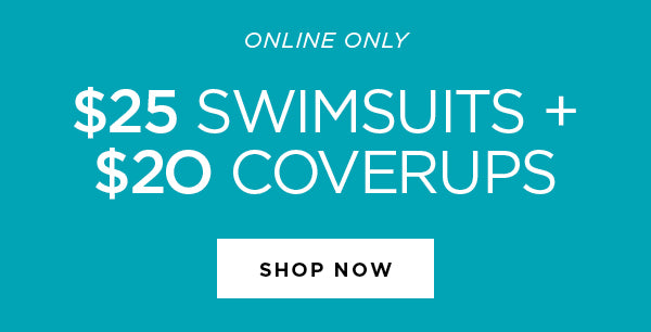 $25 Swimsuits & $20 Coverups