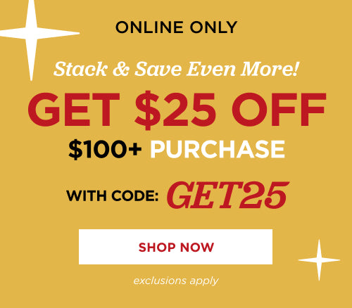 Get $25 off $100+ Purchase. Code: GET25