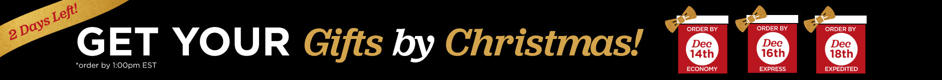 2 days left to get your order by Christmas! Order by December 14th with economy shipping