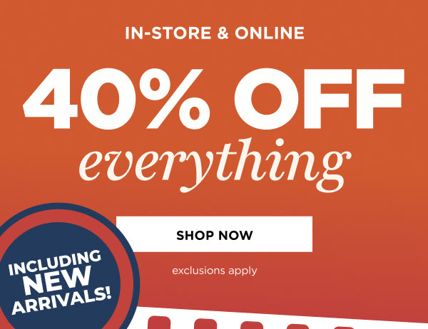 40% off Everything including New Arrivals