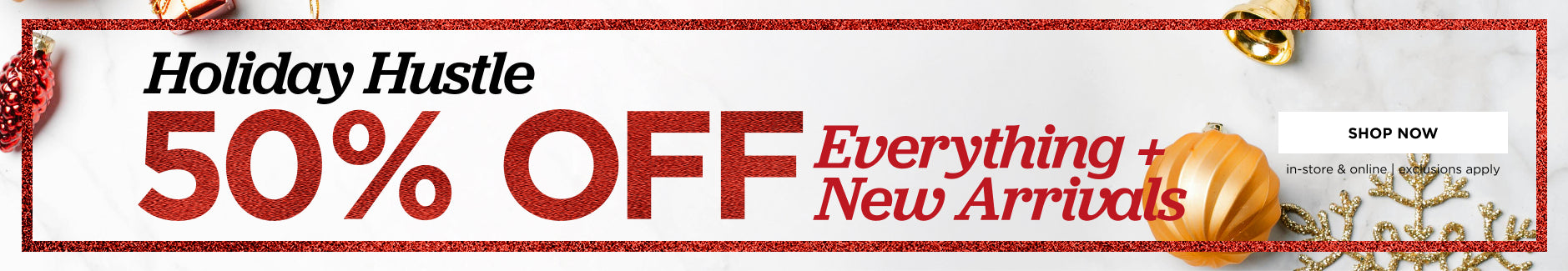  50% off Everything plus new arrivals