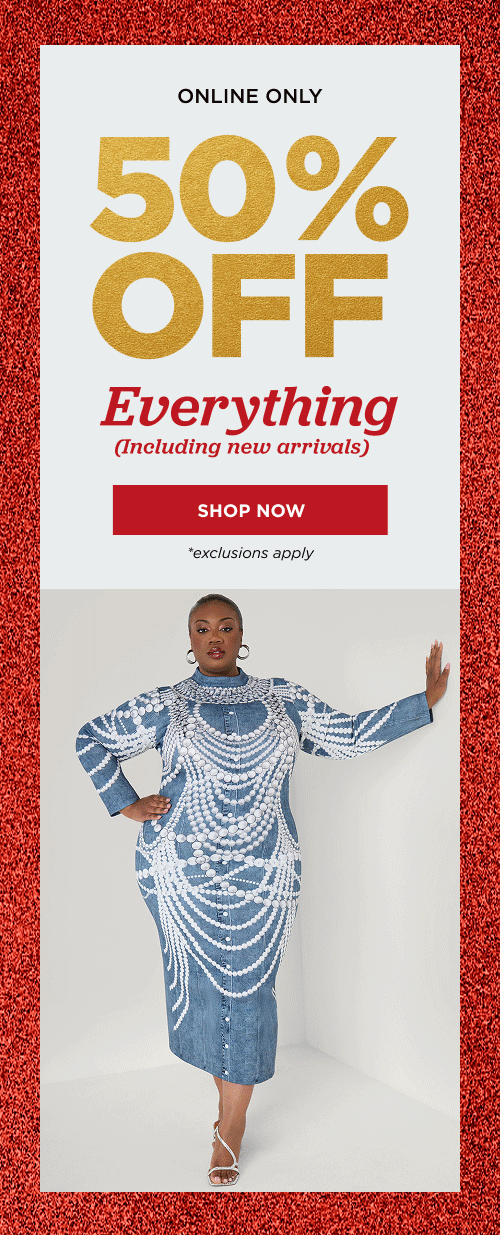 Online only. 50% off everything including new arrivals