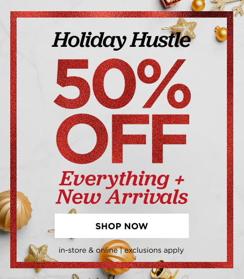  50% off Everything plus new arrivals