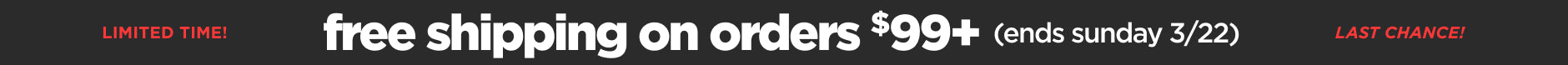 LAST DAY! Free shipping on orders $99+