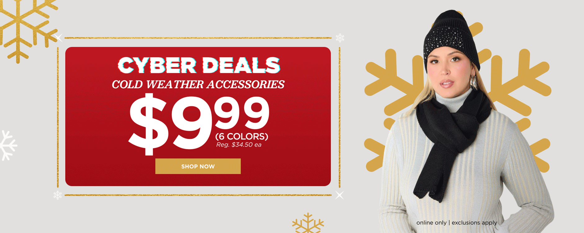 Online only. CYBER DEAL! $9.99 cold weather accessories
