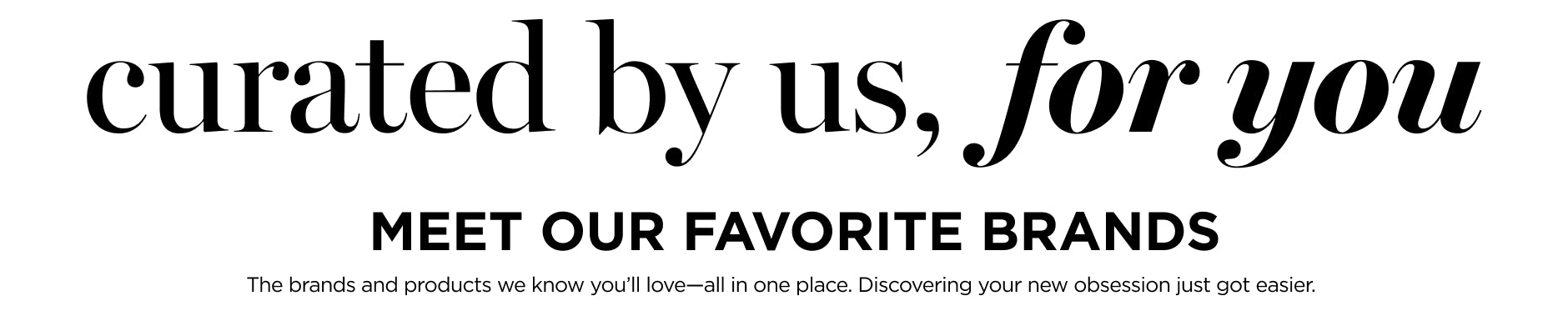 Curated by Us, For You