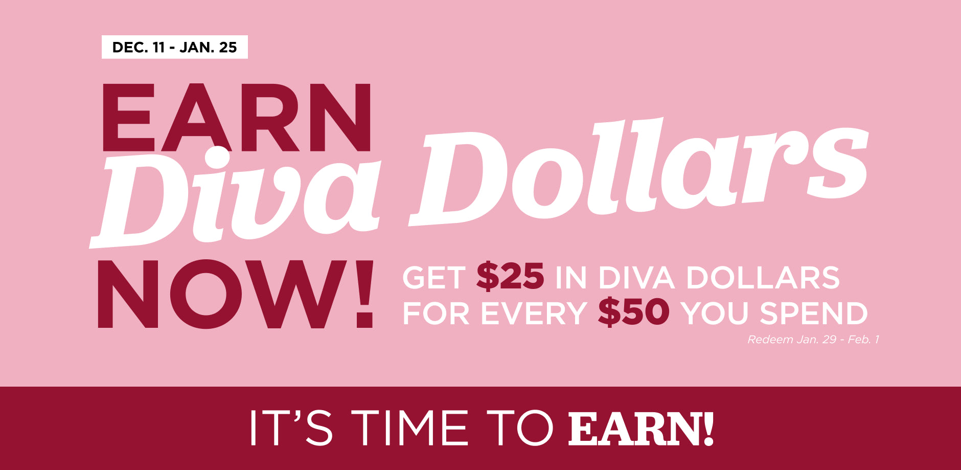 Earn Diva Dollars Now! Thru January 25th