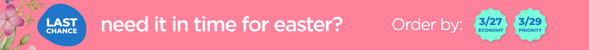 Need i in time for easter? Order by 3/27 Economy