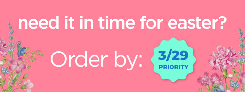 Need it in time for easter. Order By 3/29 Priority