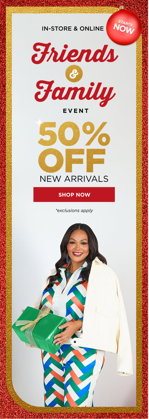 In-store and online. Friends and family event. 50% off new arrivals