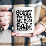 Sorry For What My Face Said Mug