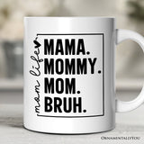 Mama Mommy Mom Bruh Mug