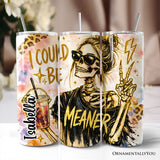 I Could Be Meaner 20oz Tumbler