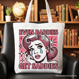 Even Baddies Get Saddies Tote Bag
