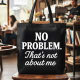 No Problem Thats Not About Me Canvas Tote Bag