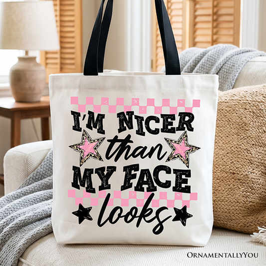 Im Nicer Than My Face Looks Canvas Tote Bag