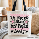 Im Nicer Than My Face Looks Canvas Tote Bag