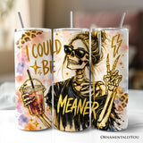 I Could Be Meaner 20oz Tumbler