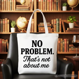 No Problem Thats Not About Me Canvas Tote Bag