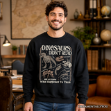 Dinosaurs Didnt Read Sweatshirt