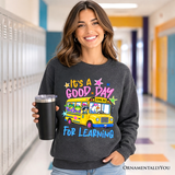 Its A Good Day For Learning Sweatshirt