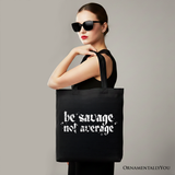 Be Savage Not Average Canvas Tote Bag