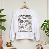 Dinosaurs Didnt Read Sweatshirt