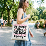 Im Nicer Than My Face Looks Canvas Tote Bag